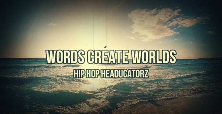Words Create Worlds (New Hip Hop Headucatorz Song)